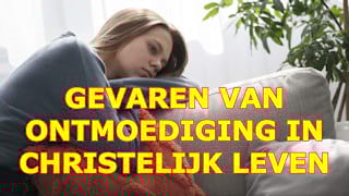 Wat zijn de gevaren van ontmoediging in het Christelijk leven?